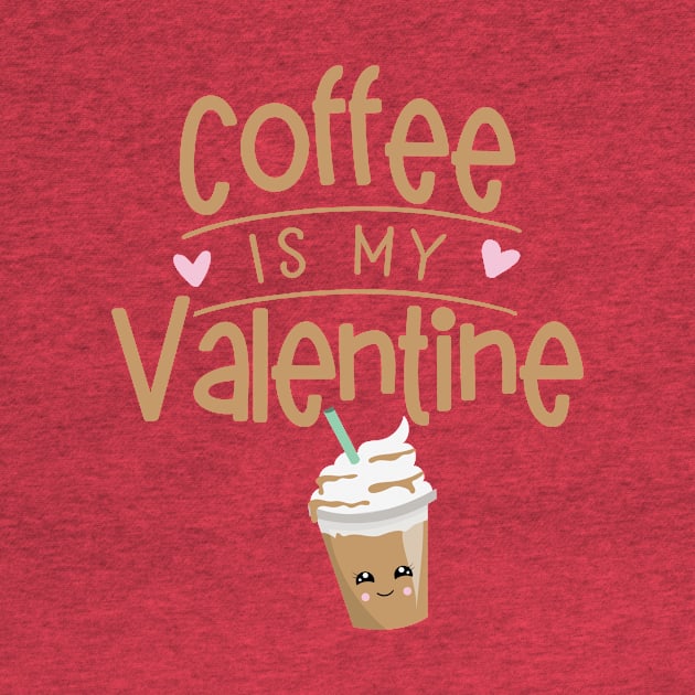 Coffee Is My Valentine by My Tribe Apparel